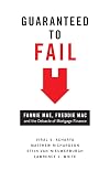 Guaranteed to Fail: Fannie Mae, Freddie Mac, and the Debacle of Mortgage Finance