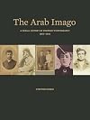 The Arab Imago: A Social History of Portrait Photography, 1860-1910