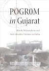 Pogrom in Gujarat: Hindu Nationalism and Anti-Muslim Violence in India