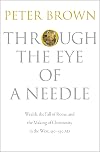 Through the Eye of a Needle: Wealth, the Fall of Rome, and the Making of Christianity in the West, 350-550 AD