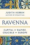 Ravenna: Capital of Empire, Crucible of Europe