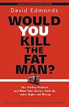 Would You Kill the Fat Man?: The Trolley Problem and What Your Answer Tells Us about Right and Wrong