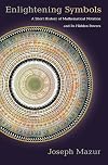 Enlightening Symbols: A Short History of Mathematical Notation and Its Hidden Powers