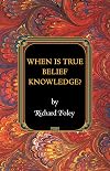 When Is True Belief Knowledge? (Princeton Monographs in Philosophy Book 38)