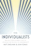 The Individualists: Radicals, Reactionaries, and the Struggle for the Soul of Libertarianism