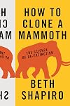 How to Clone a Mammoth: The Science of De-Extinction