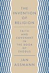 The invention of religion : faith and covenant in the book of Exodus