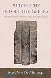Philosophy before the Greeks: The Pursuit of Truth in Ancient Babylonia
