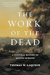 The Work of the Dead: A Cultural History of Mortal Remains