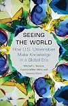 Seeing the World: How US Universities Make Knowledge in a Global Era (Princeton Studies in Cultural Sociology)