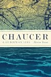 Chaucer: A European Life