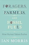 Foragers, Farmers, and Fossil Fuels: How Human Values Evolve
