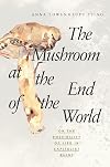 The Mushroom at the End of the World: On the Possibility of Life in Capitalist Ruins