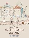 Building Anglo-Saxon England