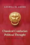 Classical Confucian Political Thought: A New Interpretation