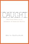 Caught: The Prison State and the Lockdown of American Politics