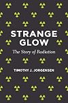 Strange Glow: The Story of Radiation