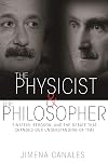 The Physicist and the Philosopher: Einstein, Bergson, and the Debate That Changed Our Understanding of Time