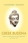 Greek Buddha: Pyrrho's Encounter with Early Buddhism in Central Asia