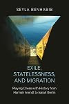 Exile, Statelessness, and Migration: Playing Chess with History from Hannah Arendt to Isaiah Berlin