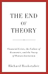 The End of Theory: Financial Crises, the Failure of Economics, and the Sweep of Human Interaction