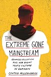 The Extreme Gone Mainstream: Commercialization and Far Right Youth Culture in Germany