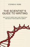 The Scientist's Guide to Writing: How to Write More Easily and Effectively throughout Your Scientific Career
