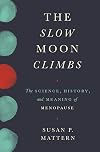 The Slow Moon Climbs: The Science, History, and Meaning of Menopause