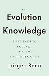 The Evolution of Knowledge: Rethinking Science for the Anthropocene