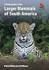 A Field Guide to the Larger Mammals of South America