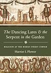 The Dancing Lares and the Serpent in the Garden: Religion at the Roman Street Corner