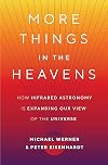 More Things in the Heavens: How Infrared Astronomy Is Expanding Our View of the Universe