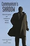 Communism's shadow : historical legacies and contemporary political attitudes