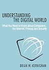 Understanding the Digital World: What You Need to Know about Computers, the Internet, Privacy, and Security