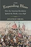 The Expanding Blaze: How the American Revolution Ignited the World, 1775-1848