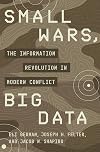 Small Wars, Big Data: The Information Revolution in Modern Conflict