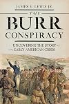 The Burr Conspiracy: Uncovering the Story of an Early American Crisis
