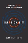 Irrationality: A History of the Dark Side of Reason