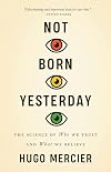 Not Born Yesterday: The Science of Who We Trust and What We Believe