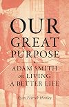 Our Great Purpose: Adam Smith on Living a Better Life