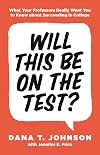 Will This Be on the Test?: What Your Professors Really Want You to Know about Succeeding in College (Skills for Scholars)