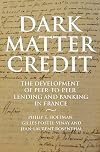 Dark Matter Credit: The Development of Peer-to-Peer Lending and Banking in France