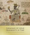 Caravans of Gold, Fragments in Time: Art, Culture, and Exchange across Medieval Saharan Africa