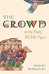 The Crowd in the Early Middle Ages (Histories of Economic Life, 1)