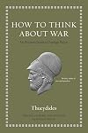 How to Think about War: An Ancient Guide to Foreign Policy