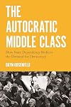 The Autocratic Middle Class: How State Dependency Reduces the Demand for Democracy (Princeton Studies in Political Behavior, 11)