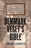 Denmark Vesey's Bible: The Thwarted Revolt That Put Slavery and Scripture on Trial