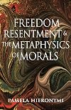 Freedom, Resentment, and the Metaphysics of Morals (Princeton Monographs in Philosophy, 46)