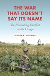 The War That Doesn't Say Its Name: The Unending Conflict in the Congo
