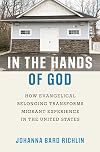 In the Hands of God: How Evangelical Belonging Transforms Migrant Experience in the United States